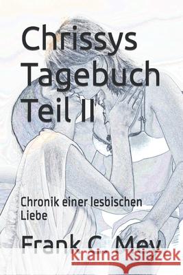 Chrissys Tagebuch Teil II: Chronik einer lesbischen Liebe J Schnell, Frank C Mey, S Grey 9781511581356 Createspace Independent Publishing Platform - książka