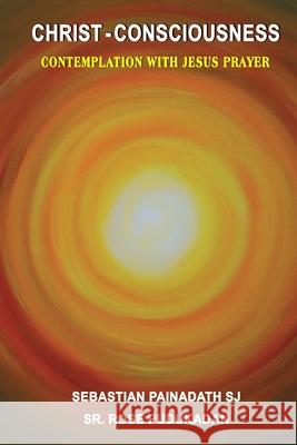 Christ- Consciousness: Contemplation with Jesus Prayer Sebastian Sj Painadath Rose Sr 9788184656831 Indian Society for Promoting Christian Knowle - książka