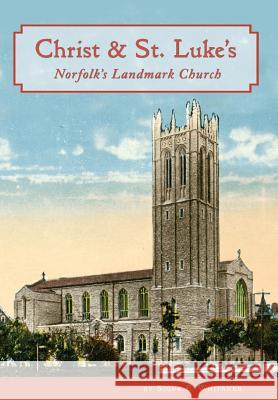 Christ & St. Luke's: Norfolk's Landmark Church Sigur E. Whitaker Elizabeth M. McClure 9780988396975 Parke Press - książka