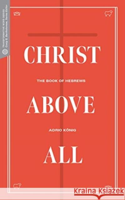 Christ Above All: The Book of Hebrews Adrio Konig Craig G. Bartholomew David Beldman 9781683592853 Lexham Press - książka
