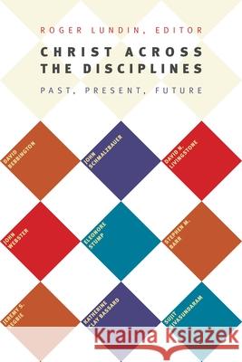 Christ Across the Disciplines: Past, Present, Future Lundin, Roger 9780802869470 William B. Eerdmans Publishing Company - książka