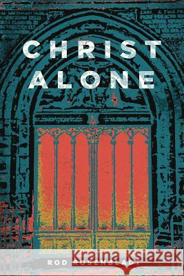 Christ Alone Rod Rosenbladt, James Montgomery Boice, James Montgomery Boice 9781945500411 1517 Publishing - książka