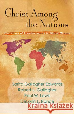 Christ Among the Nations: Narratives of Transformation in Global Mission Sarita Gallagher Edwards Robert L. Gallagher Paul W. Lewis 9781626983700 Orbis Books - książka