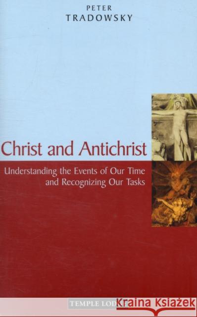 Christ and Antichrist: Understanding the Events of Our Time and Recognizing Our Tasks Peter Tradowsky 9781906999209 Temple Lodge Publishing - książka