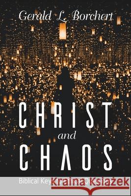 Christ and Chaos: Biblical Keys to Ethical Questions Gerald L. Borchert 9781635280883 Nurturing Faith Inc. - książka