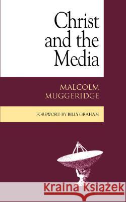 Christ and the Media Malcolm Muggeridge Billy Graham John R. Stott 9781573832526 Regent College Publishing - książka