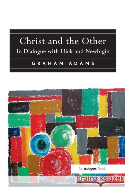 Christ and the Other: In Dialogue with Hick and Newbigin Reverend Dr Graham Adams 9781032099354 Routledge - książka