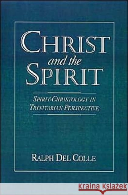 Christ and the Spirit: Spirit-Christology in Trinitarian Perspective del Colle, Ralph 9780195077766 Oxford University Press - książka