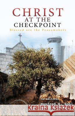 Christ at the Checkpoint: Blessed Are the Peacemakers Munther Isaac Manfred W. Kohl 9781723976070 Independently Published - książka