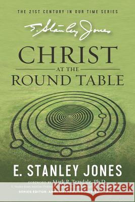 Christ At The Roundtable: (Revised edition) Mark Teasdale E. Stanley Jones 9781791766481 Independently Published - książka