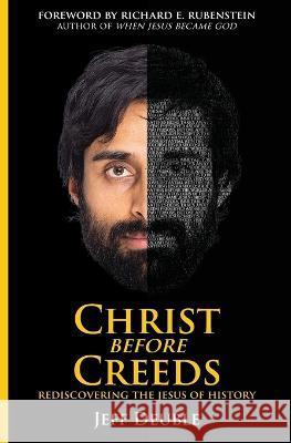 Christ Before Creeds: Rediscovering the Jesus of History Jeff Deuble 9781736918012 Living Hope International Ministries - książka