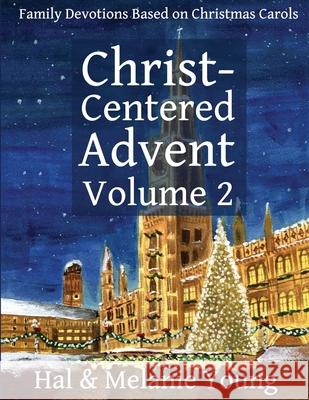 Christ-Centered Advent Volume 2: Family Devotions Based on Christmas Carols Hal Young Melanie Young 9781938554292 Great Waters Press - książka