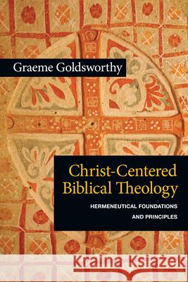 Christ-Centered Biblical Theology: Hermeneutical Foundations and Principles Graeme Goldsworthy 9780830839698 InterVarsity Press - książka