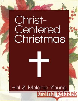 Christ-Centered Christmas: The Ultimate Guide to Celebrating a Christmas Your Family Will Never Forget Hal Young Melanie Young 9781938554025 Great Waters Press - książka
