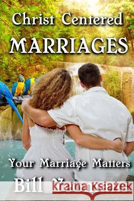 Christ Centered Marriages: Your Marriage Matters Bill Yeomans 9781517702502 Createspace Independent Publishing Platform - książka