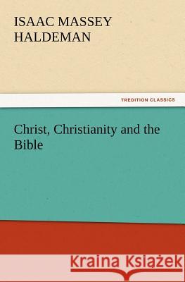 Christ, Christianity and the Bible Isaac Massey Haldeman 9783847215523 Tredition Classics - książka