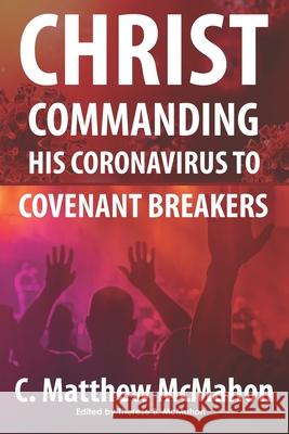 Christ Commanding His Coronavirus to Covenant Breakers Therese B. McMahon C. Matthew McMahon 9781626633674 Puritan Publications - książka