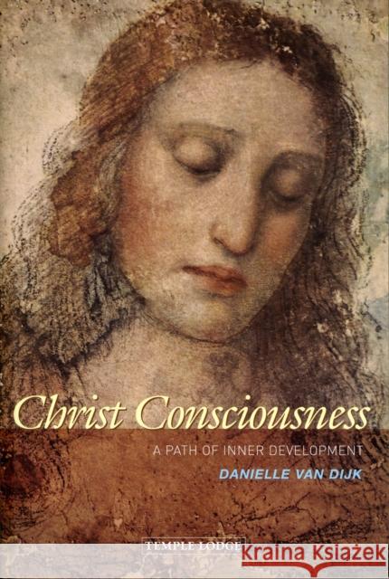Christ Consciousness: A Path of Inner Development Danielle Van Dijk 9781906999094 TEMPLE LODGE - książka