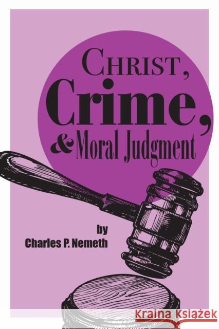 Christ, Crime, and Moral Judgment Charles P. Nemeth 9781587311192 St. Augustine's Press - książka