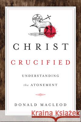 Christ Crucified: Understanding the Atonement Donald Maccleod 9780830840618 IVP Academic - książka