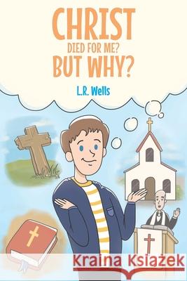 Christ Died for Me? But Why? L. R. Wells 9781636305288 Covenant Books - książka