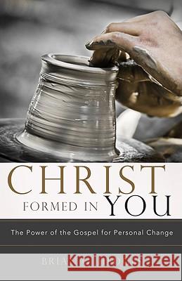 Christ Formed in You: The Power of the Gospel for Personal Change Brian G. Hedges 9780982438770 Shepherd Press - książka