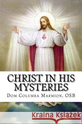 Christ in His Mysteries: A Spiritual Guide Through the Liturgical Year Dom Columba Marmio Darrell Wright 9781540814968 Createspace Independent Publishing Platform - książka