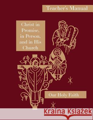 Christ in Promise, in Person, and in His Church: Teacher's Manual: Our Holy Faith Series Sister Mary Thaddeus Sister Mary Jeanette Sister Mary Edith 9781640510050 St. Augustine Academy Press - książka