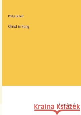 Christ in Song Philip Schaff   9783382168902 Anatiposi Verlag - książka