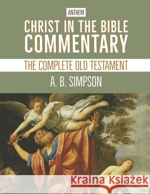 Christ in the Bible Commentary: The Complete Old Testament A B Simpson, Anthem Publishing, Anthem Publishing 9798519257848 Independently Published - książka
