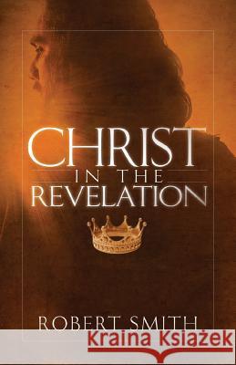 Christ in the Revelation Robert Smith 9780991100460 21st Century Press - książka