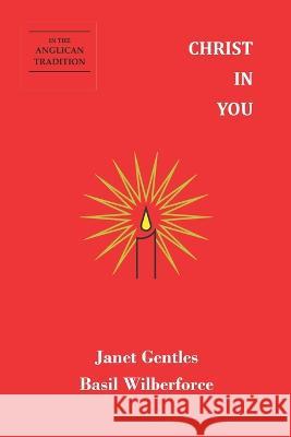 Christ In You: In the Anglican Tradition Basil Wilberforce Janet Gentles  9781913017262 Paschal Light - książka