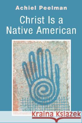 Christ Is a Native American Achiel Peelman 9781597525961 Wipf & Stock Publishers - książka
