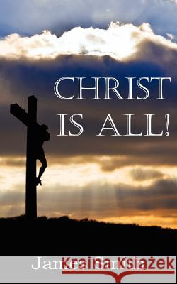 Christ Is All! James Smith 9781612036595 Bottom of the Hill Publishing - książka