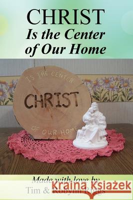 Christ is the Center of Our Home Riggs, Robynn 9781630730611 Faithful Life Publishers - książka