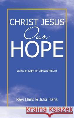 Christ Jesus Our Hope: Living in Light of Christ's Return Ravi Hans, Julia Hans 9781664294608 WestBow Press - książka