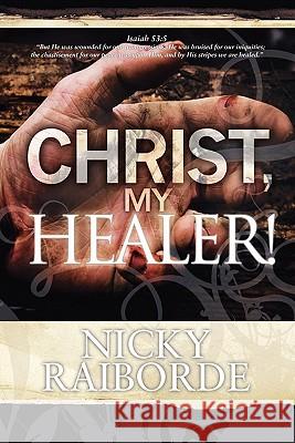Christ, My Healer! Nicky Raiborde Edie Mourey 9780980019643 Furrow Press - książka
