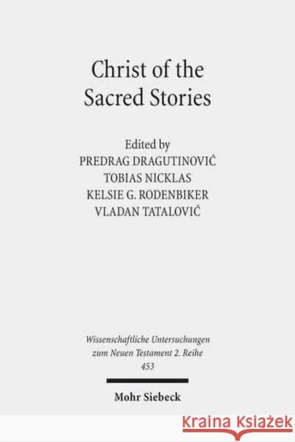 Christ of the Sacred Stories: Biblical Conference Held at the Faculty of Orthodox Theology, University of Belgrade, September 10-13, 2015 Dragutinovic, Predrag 9783161545108 Mohr Siebeck - książka