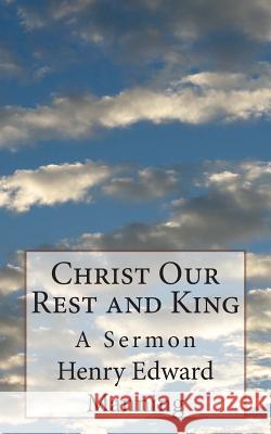 Christ Our Rest and King: A Sermon Henry Edward Manning 9781497441927 Createspace - książka
