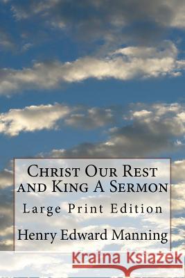 Christ Our Rest and King A Sermon: Large Print Edition Manning, Henry Edward 9781974424771 Createspace Independent Publishing Platform - książka