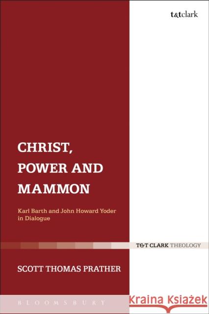 Christ, Power and Mammon: Karl Barth and John Howard Yoder in Dialogue Prather, Scott Thomas 9780567146915  - książka