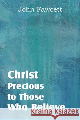 Christ, Precious to Those Who Believe John Fawcett 9781612038162 Bottom of the Hill Publishing - książka