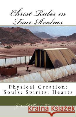 Christ Rules in Four Realms: Physical Creation: Souls: Spirits: Hearts Gerald Paul Kooyers 9781499508017 Createspace - książka
