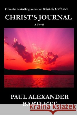 Christ's Journal Paul Alexander Bartlett, Steven James Bartlett 9780615156453 Autograph Editions - książka