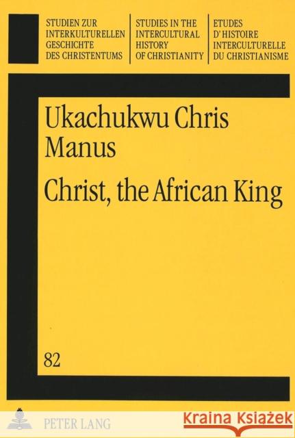 Christ, the African King: New Testament Christology Hollenweger, Walter J. 9783631452110 Lang, Peter, Gmbh, Internationaler Verlag Der - książka