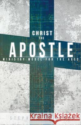 Christ the Apostle: Ministry Model for the Ages Stephen a. Garner 9781719339278 Createspace Independent Publishing Platform - książka