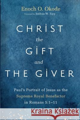 Christ the Gift and the Giver Enoch O. Okode Joshua W. Jipp 9781666715774 Pickwick Publications - książka