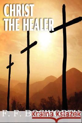 Christ the Healer F. F. Bosworth 9781612032269 Bottom of the Hill Publishing - książka
