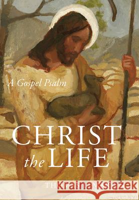 Christ the Life: A Gospel Psalm Thomas L. Martin 9781640605954 Paraclete Press (MA) - książka