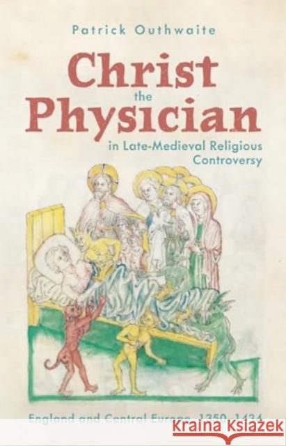 Christ the Physician in Late-Medieval Religious Controversy Dr Patrick Outhwaite 9781914049262 York Medieval Press - książka